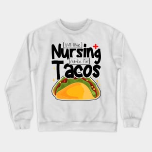 Will Give Nursing Advice for Tacos, Nursing Students And Tacos Lovers Crewneck Sweatshirt